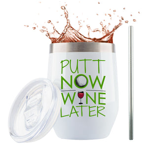 "Putt Now Wine Later" Funny Golf 12oz White Stainless Steel Wine/Coffee Tumbler with Lid