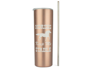 Horses Keep Me Stable - 20 Ounce Skinny Rose Gold Travel Tumbler with Lid Straw and Gift Box by JENVIO